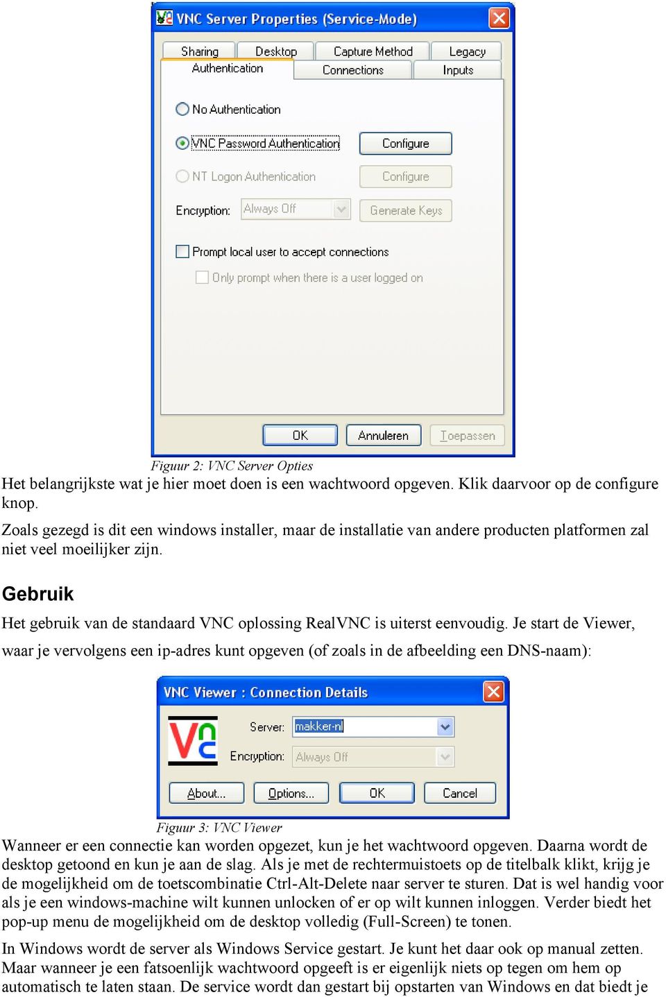 Gebruik Het gebruik van de standaard VNC oplossing RealVNC is uiterst eenvoudig.