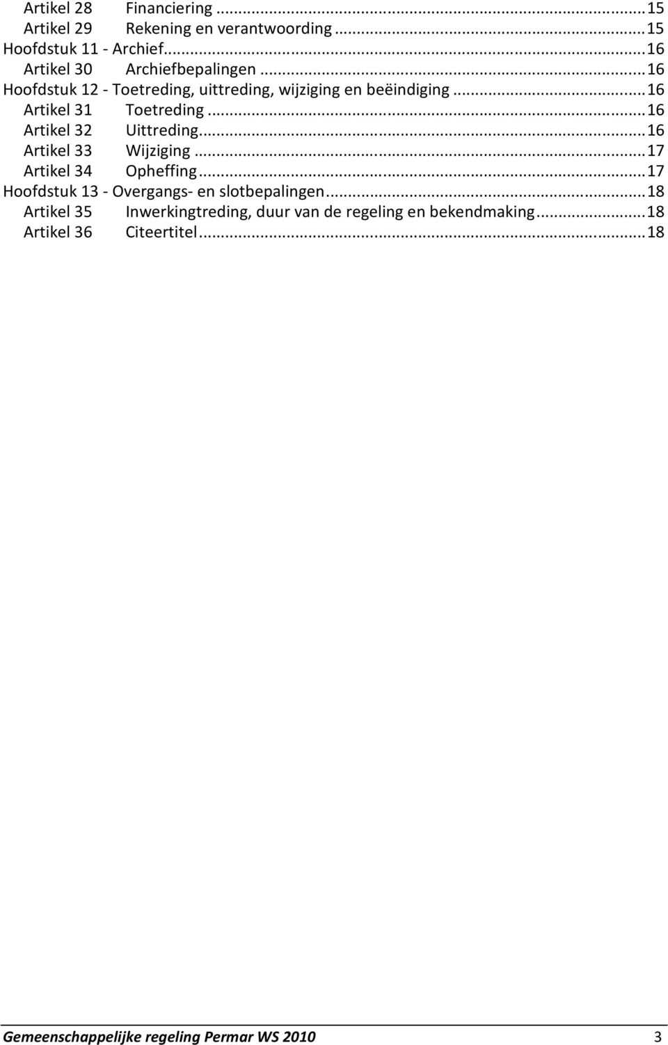 ..16 Artikel 31 Toetreding...16 Artikel 32 Uittreding...16 Artikel 33 Wijziging...17 Artikel 34 Opheffing.