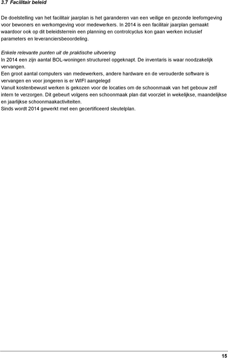 Enkele relevante punten uit de praktische uitvoering In 2014 een zijn aantal BOL-woningen structureel opgeknapt. De inventaris is waar noodzakelijk vervangen.