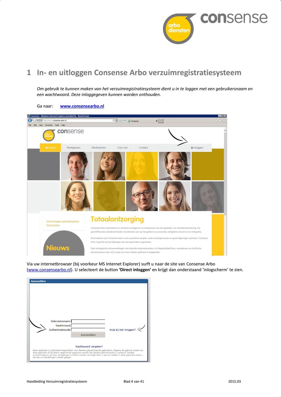 nl Via uw internetbrowser (bij voorkeur MS Internet Explorer) surft u naar de site van Consense Arbo (www.consensearbo.nl).