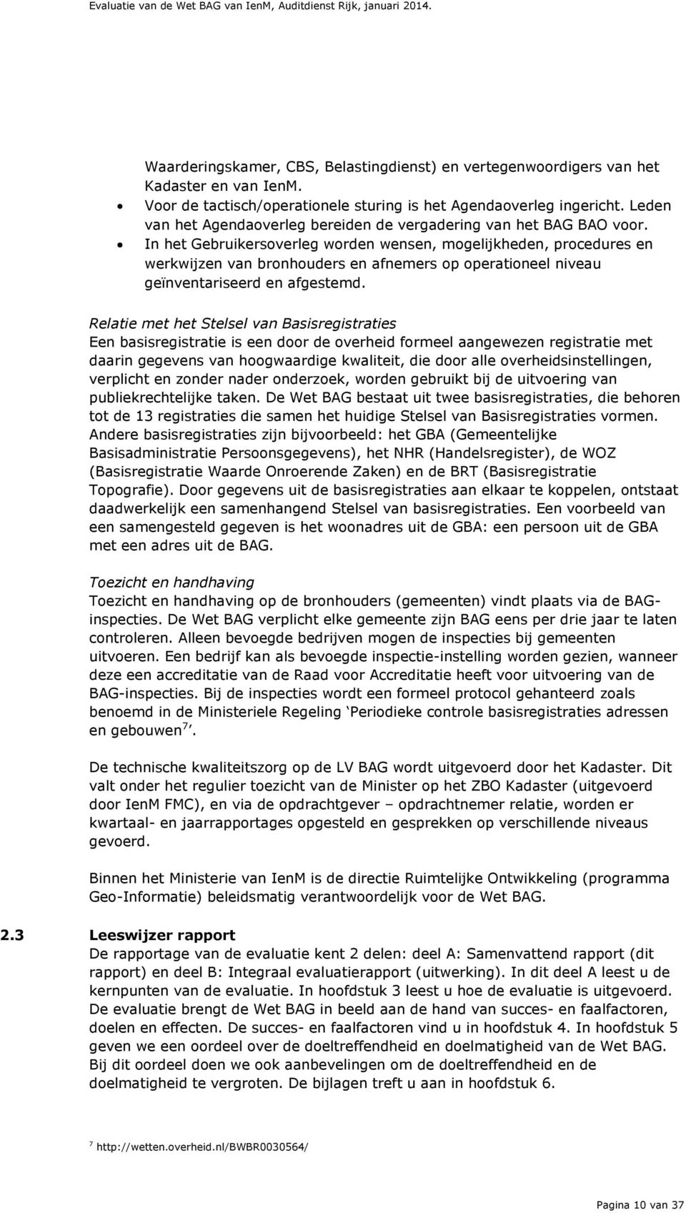 In het Gebruikersoverleg worden wensen, mogelijkheden, procedures en werkwijzen van bronhouders en afnemers op operationeel niveau geïnventariseerd en afgestemd.