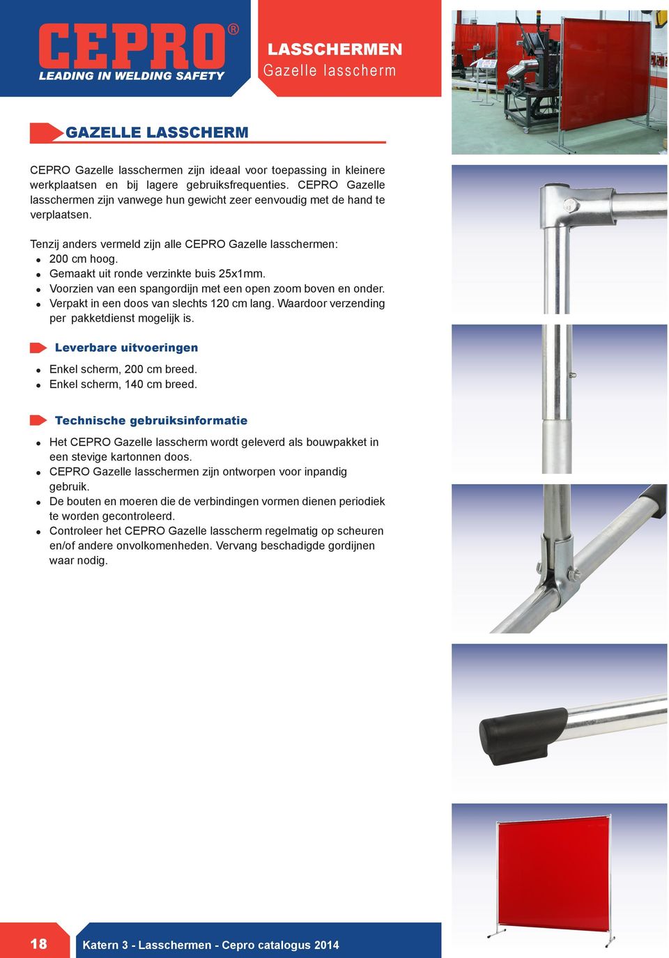 Gemaakt uit ronde verzinkte buis 25x1mm. Voorzien van een spangordijn met een open zoom boven en onder. Verpakt in een doos van slechts 120 cm lang. Waardoor verzending per pakketdienst mogelijk is.