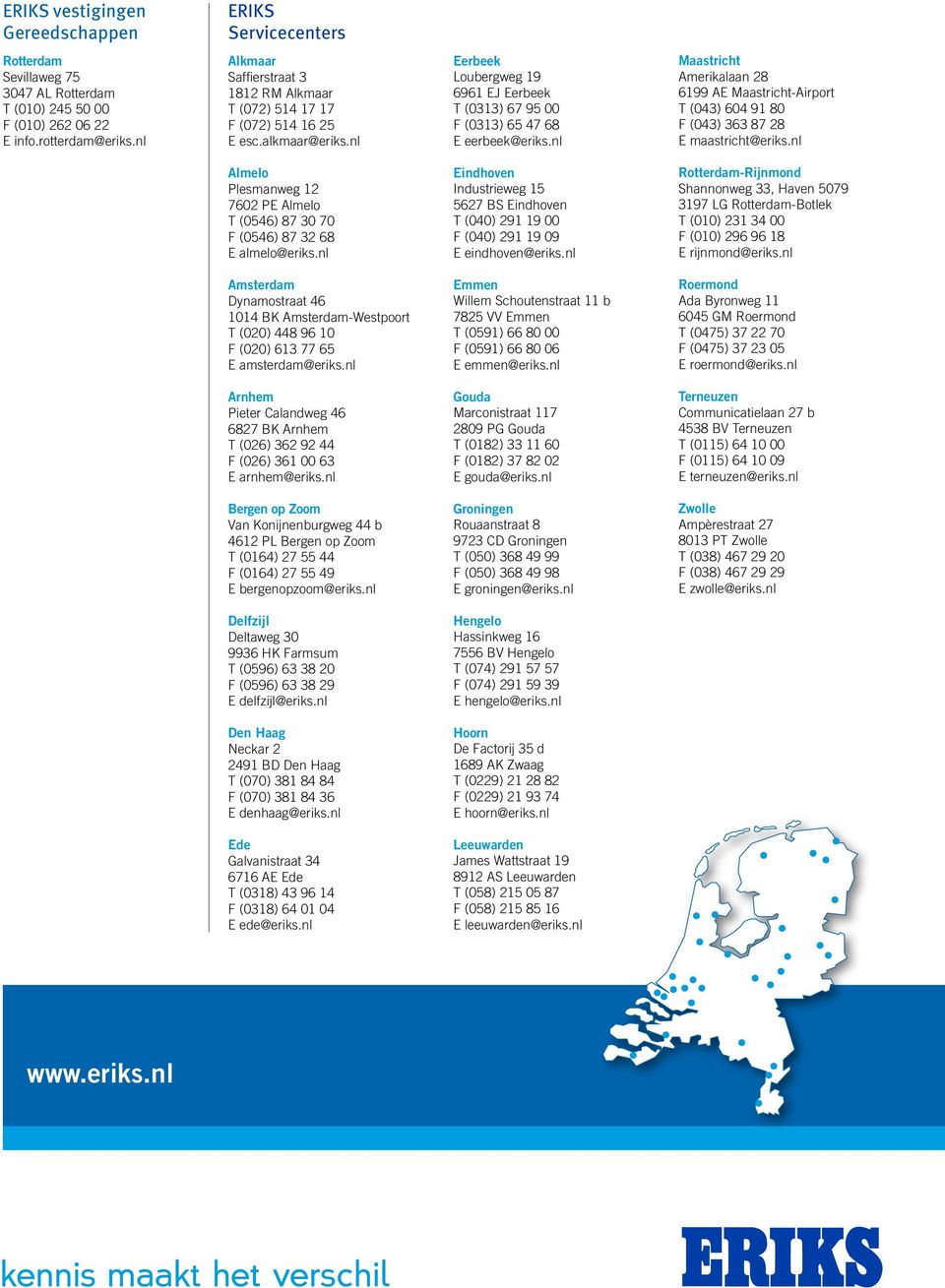 nl Maastricht Amerikalaan 28 6199 AE Maastricht-Airport T (043) 604 91 80 F (043) 363 87 28 E maastricht@eriks.