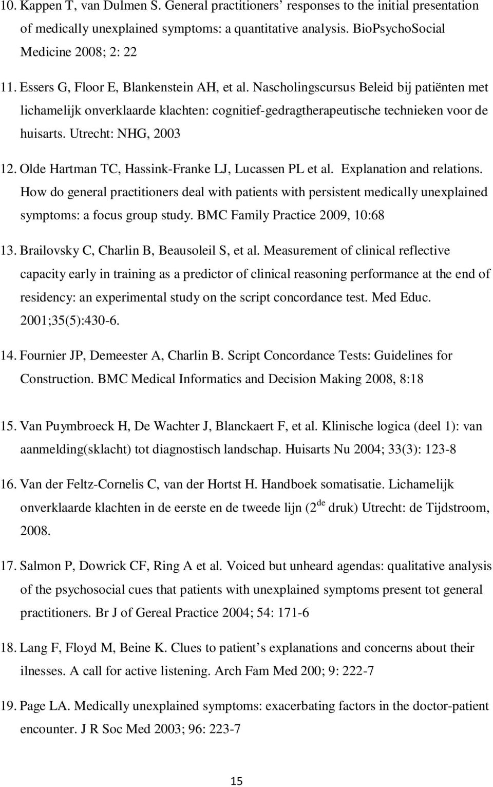 Utrecht: NHG, 2003 12. Olde Hartman TC, Hassink-Franke LJ, Lucassen PL et al. Explanation and relations.