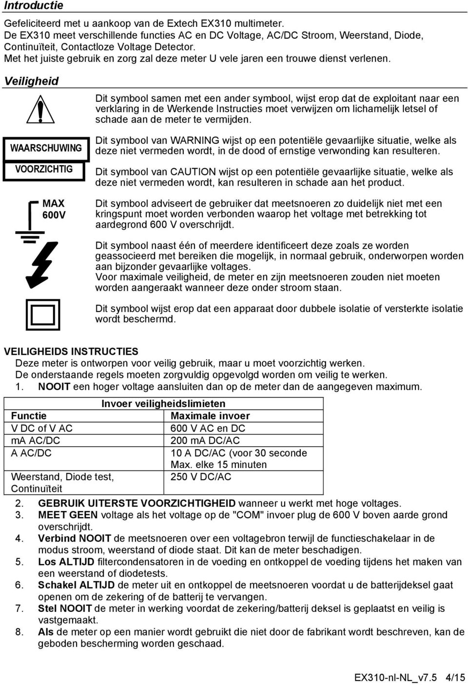 Met het juiste gebruik en zorg zal deze meter U vele jaren een trouwe dienst verlenen.