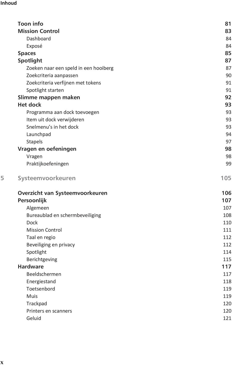 Vragen 98 Praktijkoefeningen 99 5 Systeemvoorkeuren 105 Overzicht van Systeemvoorkeuren 106 Persoonlijk 107 Algemeen 107 Bureaublad en schermbeveiliging 108 Dock 110 Mission Control 111 Taal