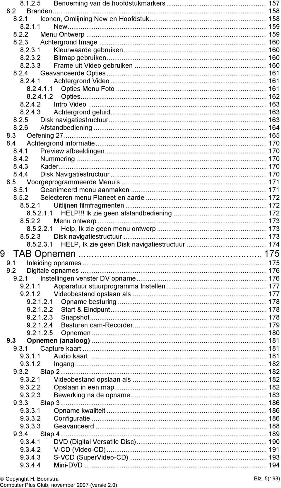 .. 162 8.2.4.2 Intro Video... 163 8.2.4.3 Achtergrond geluid... 163 8.2.5 Disk navigatiestructuur... 163 8.2.6 Afstandbediening... 164 8.3 Oefening 27... 165 8.4 Achtergrond informatie... 170 8.4.1 Preview afbeeldingen.