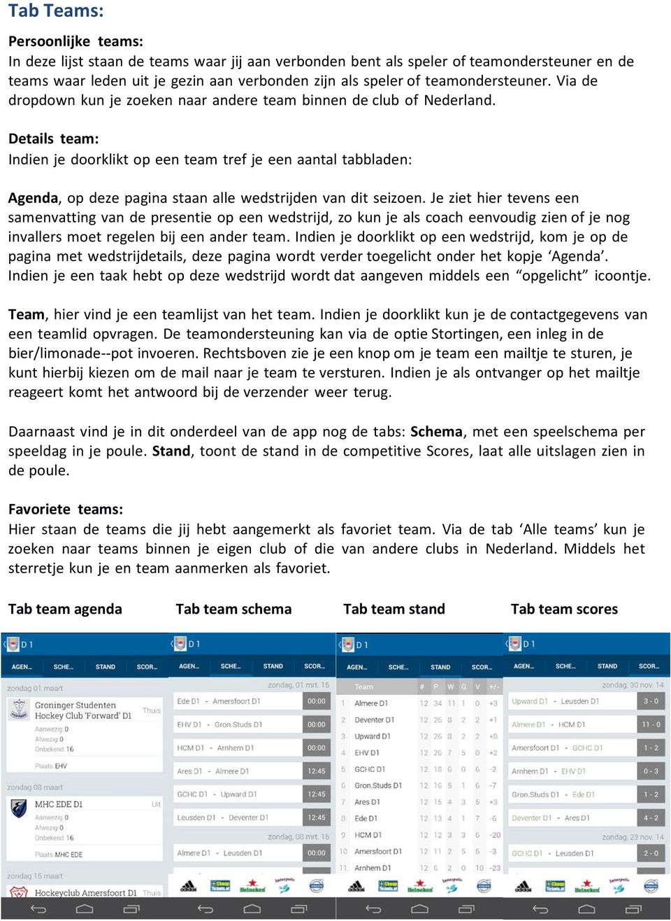 Details team: Indien je doorklikt op een team tref je een aantal tabbladen: Agenda, op deze pagina staan alle wedstrijden van dit seizoen.