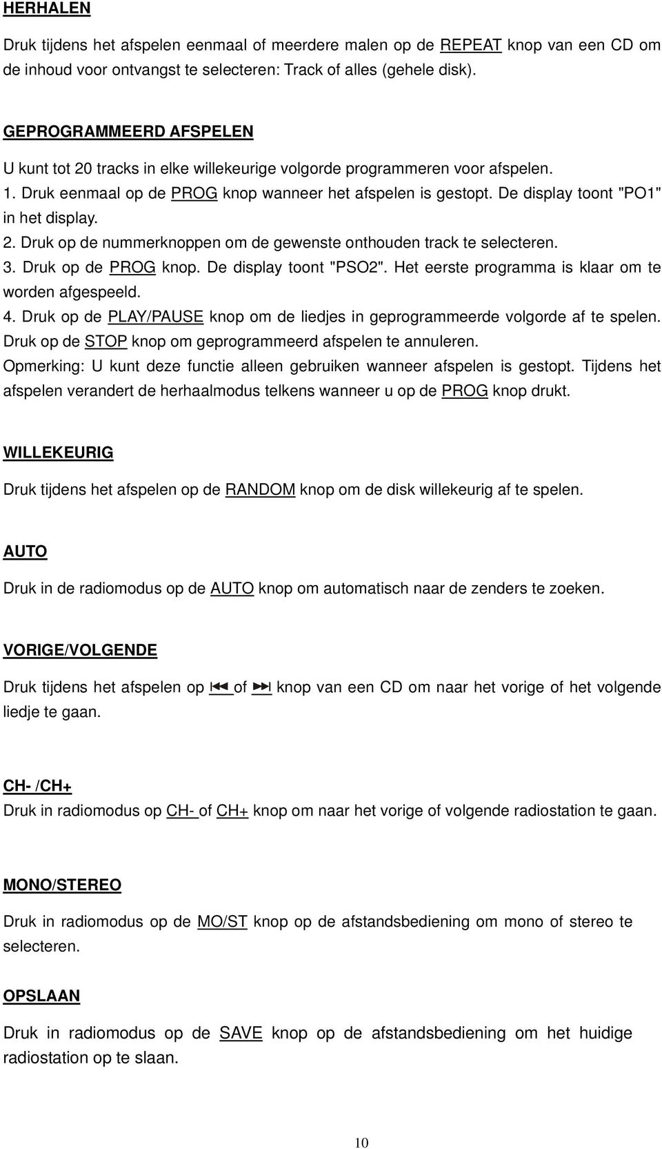 De display toont "PO1" in het display. 2. Druk op de nummerknoppen om de gewenste onthouden track te selecteren. 3. Druk op de PROG knop. De display toont "PSO2".