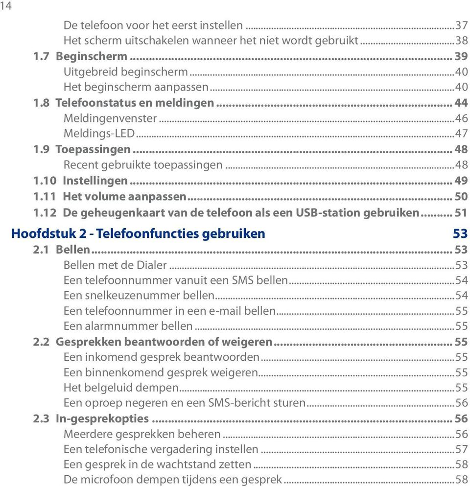 12 De geheugenkaart van de telefoon als een USB-station gebruiken... 51 Hoofdstuk 2 - Telefoonfuncties gebruiken 53 2.1 Bellen... 53 Bellen met de Dialer...53 Een telefoonnummer vanuit een SMS bellen.