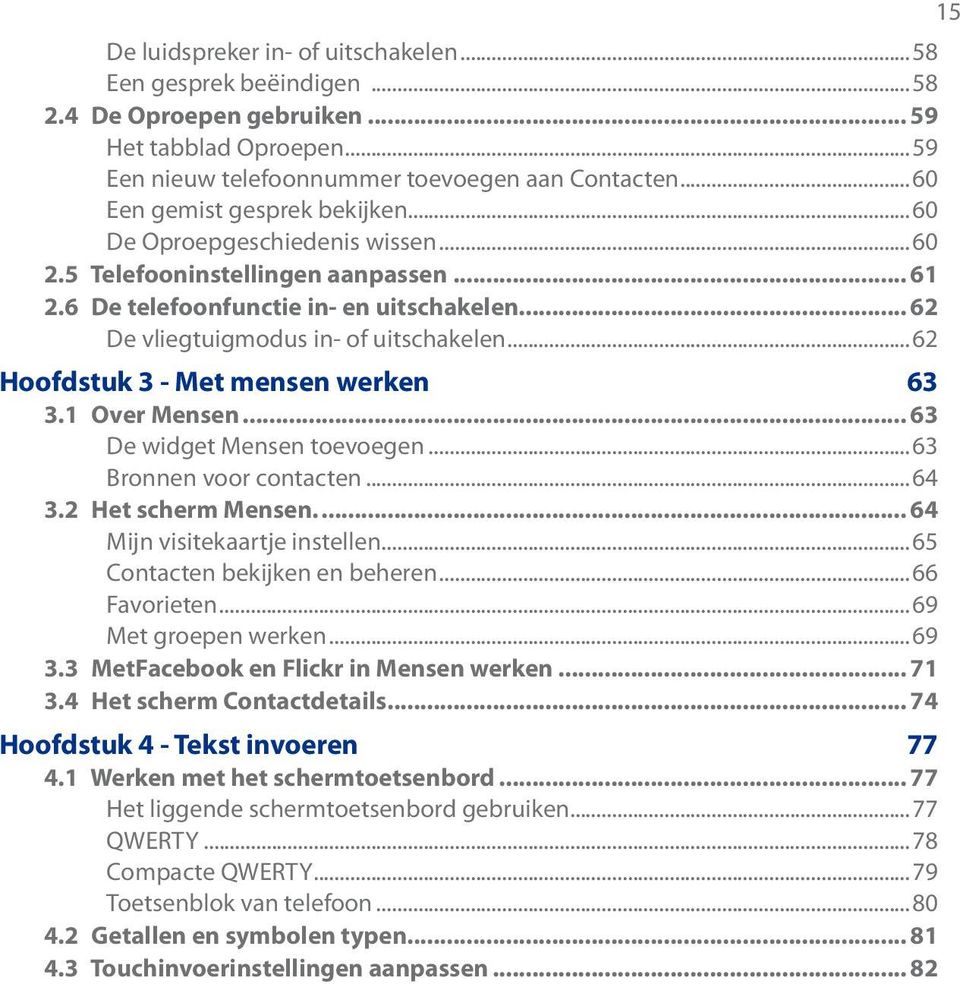 ..62 Hoofdstuk 3 - Met mensen werken 63 3.1 Over Mensen... 63 De widget Mensen toevoegen...63 Bronnen voor contacten...64 3.2 Het scherm Mensen... 64 Mijn visitekaartje instellen.