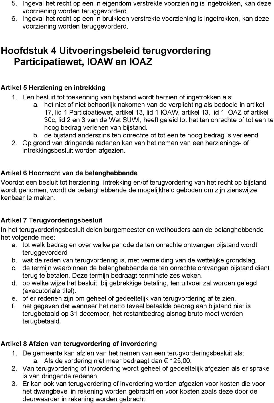 Hoofdstuk 4 Uitvoeringsbeleid terugvordering Participatiewet, IOAW en IOAZ Artikel 5 Herziening en intrekking 1. Een besluit tot toekenning van bijstand wordt herzien of ingetrokken als: a.