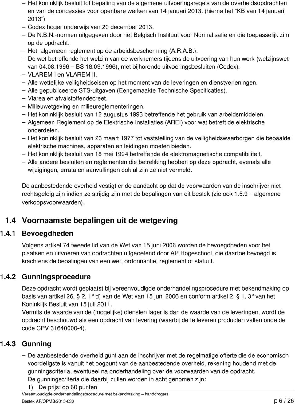 Het algemeen reglement op de arbeidsbescherming (A.R.A.B.). De wet betreffende het welzijn van de werknemers tijdens de uitvoering van hun werk (welzijnswet van 04.08.1996 BS 18.09.