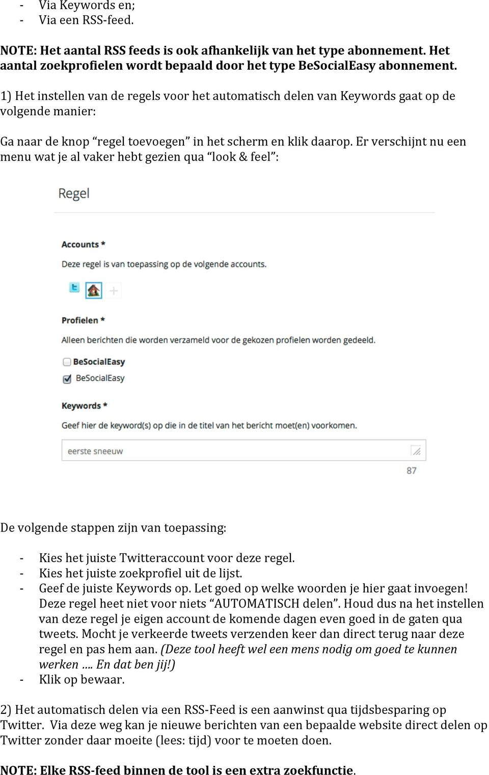 Er verschijnt nu een menu wat je al vaker hebt gezien qua look & feel : De volgende stappen zijn van toepassing: Kies het juiste Twitteraccount voor deze regel.