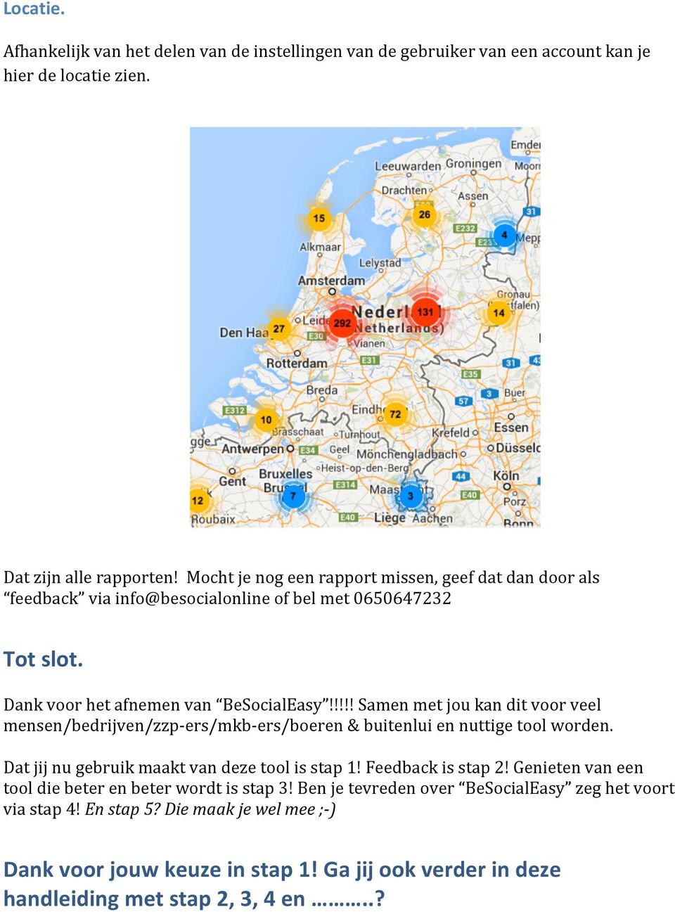 !!!! Samen met jou kan dit voor veel mensen/bedrijven/zzpers/mkbers/boeren & buitenlui en nuttige tool worden. Dat jij nu gebruik maakt van deze tool is stap 1! Feedback is stap 2!