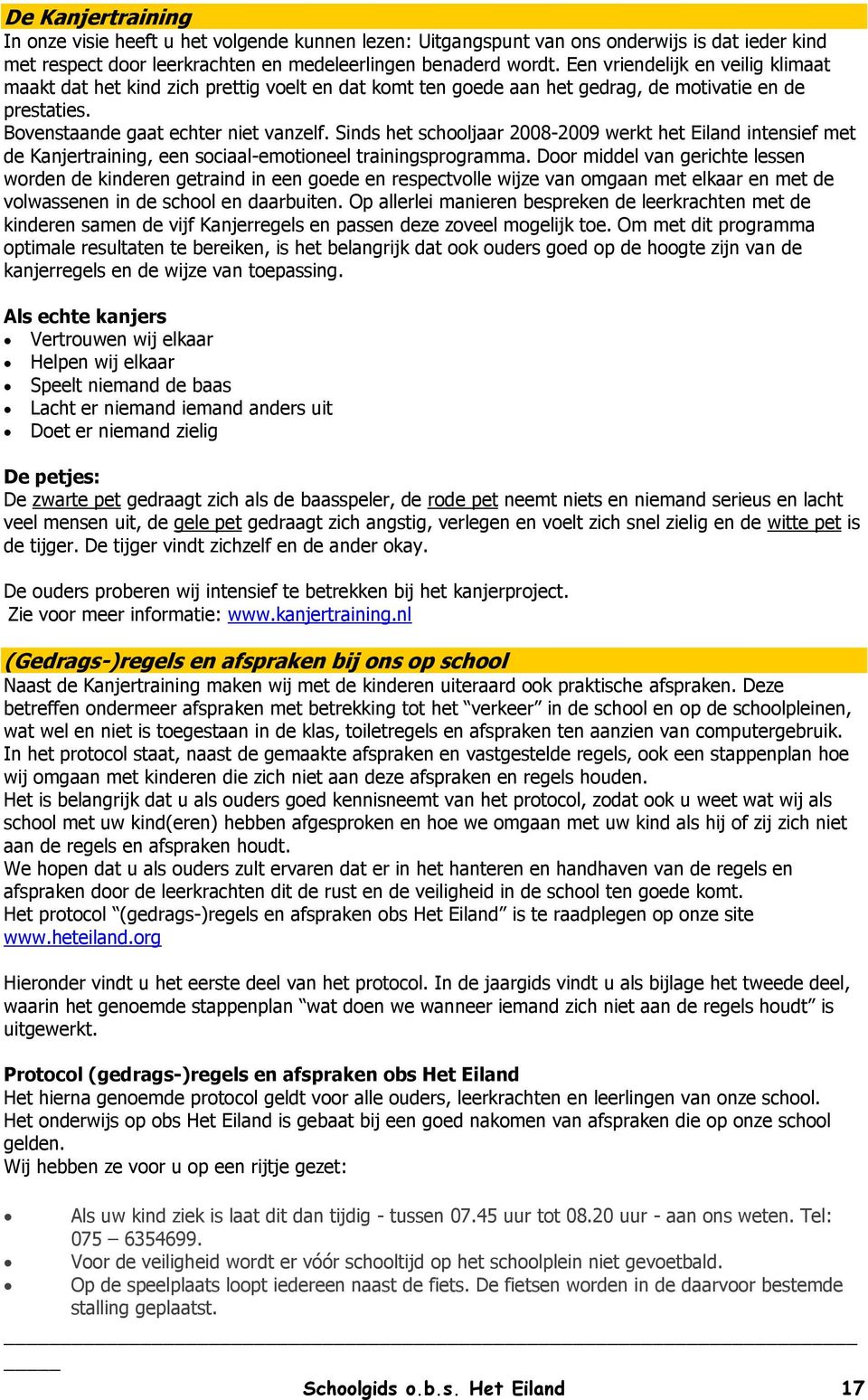 Sinds het schooljaar 2008-2009 werkt het Eiland intensief met de Kanjertraining, een sociaal-emotioneel trainingsprogramma.