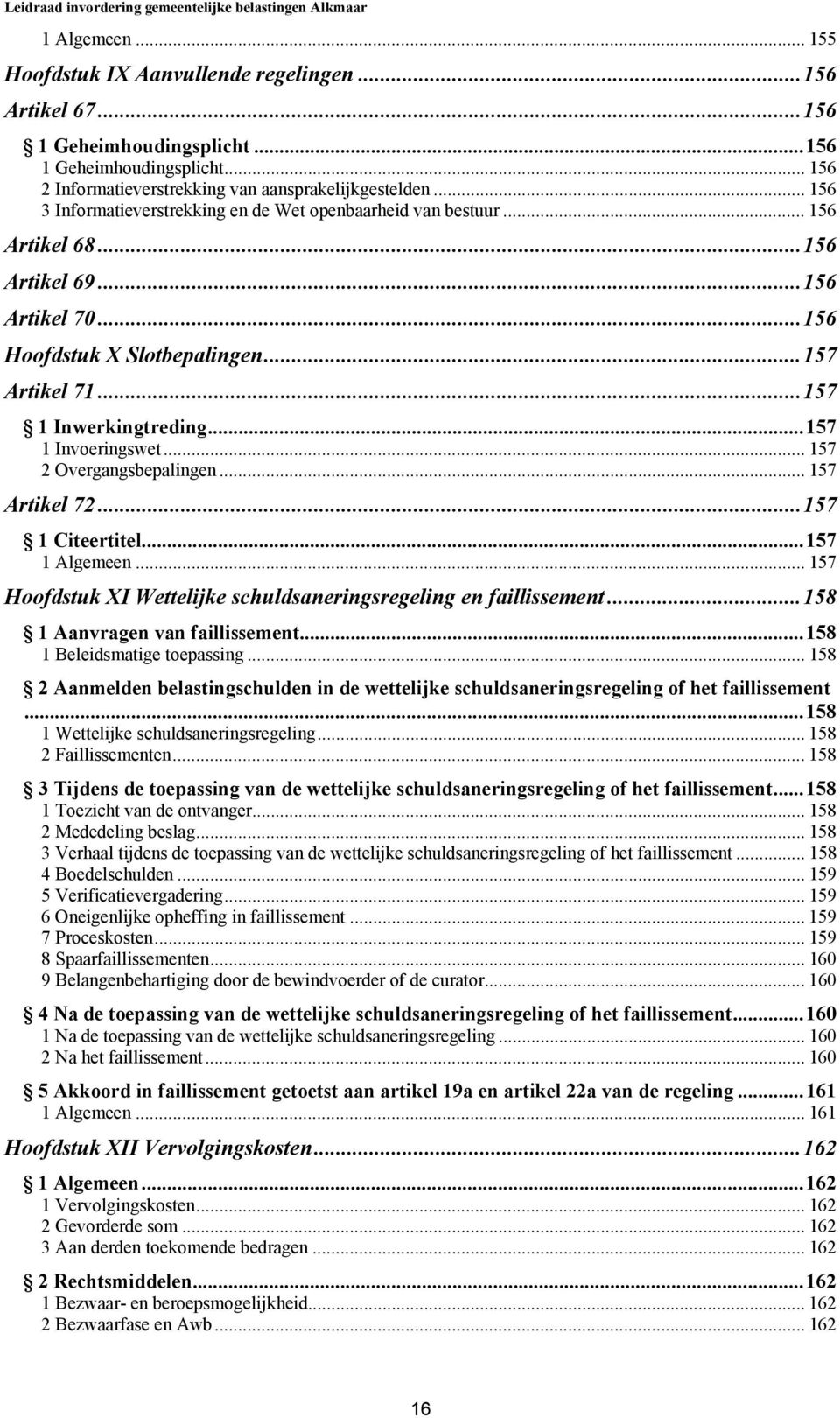 ..157 1 Invoeringswet... 157 2 Overgangsbepalingen... 157 Artikel 72...157 1 Citeertitel...157 1 Algemeen... 157 Hoofdstuk XI Wettelijke schuldsaneringsregeling en faillissement.