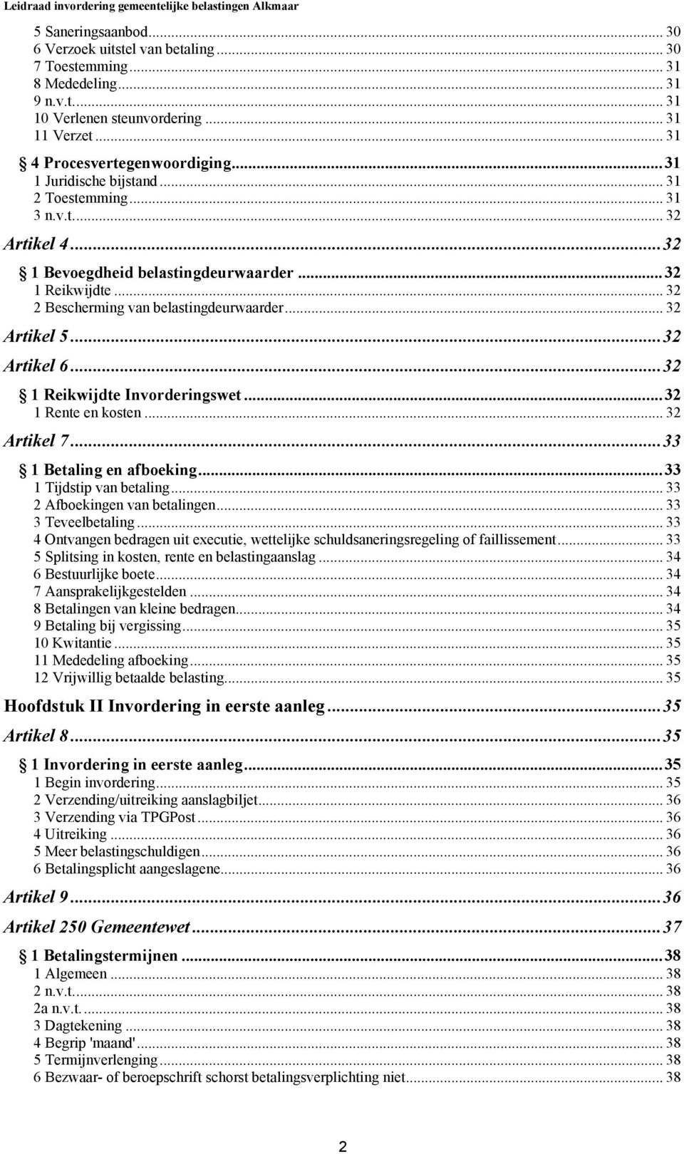 ..32 Artikel 6...32 1 Reikwijdte Invorderingswet...32 1 Rente en kosten... 32 Artikel 7...33 1 Betaling en afboeking...33 1 Tijdstip van betaling... 33 2 Afboekingen van betalingen.