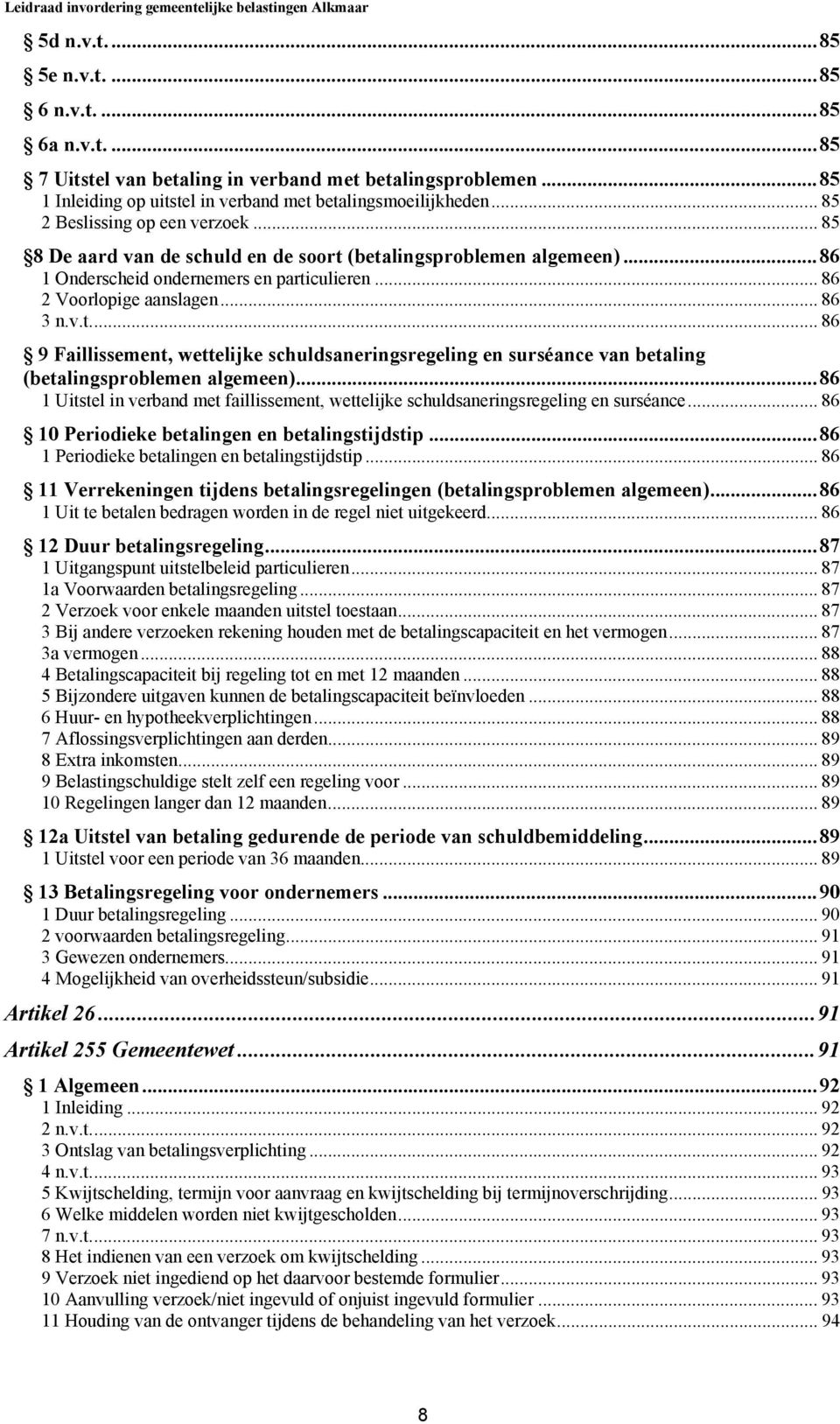 ..86 1 Uitstel in verband met faillissement, wettelijke schuldsaneringsregeling en surséance... 86 10 Periodieke betalingen en betalingstijdstip...86 1 Periodieke betalingen en betalingstijdstip.