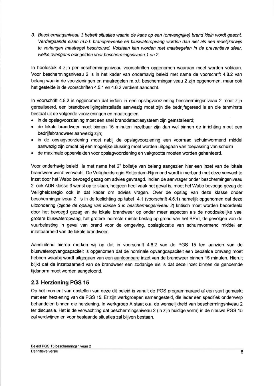 ln hoofdstuk 4 zt n per beschermingsniveau voorschriften opgenomen waaraan moet worden voldaan. Voor beschermingsniveau 2 is in het kader van onderhavig beleid met name de voorschrift 4.8.