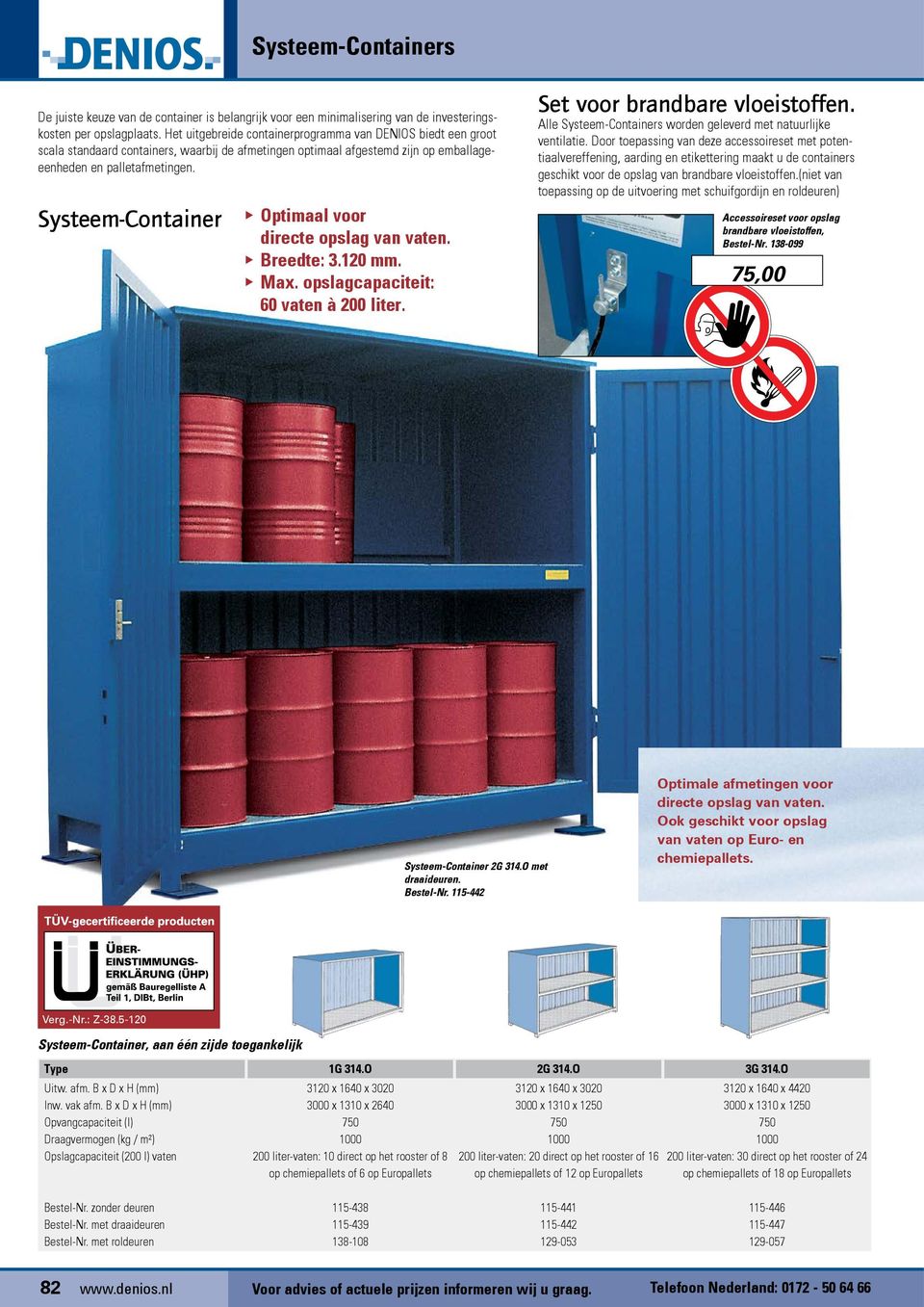 Systeem-Container Optimaal voor directe opslag van vaten. Breedte: 3.120 mm. Max. opslagcapaciteit: 60 vaten à 200 liter. Set voor brandbare vloeistoffen.