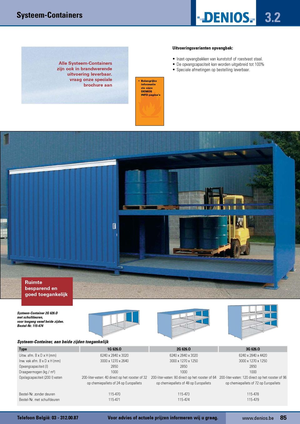 De opvangcapaciteit kan worden uitgebreid tot 100% Speciale afmetingen op bestelling leverbaar. Ruimte besparend en goed toegankelijk Systeem-Container 2G 626.