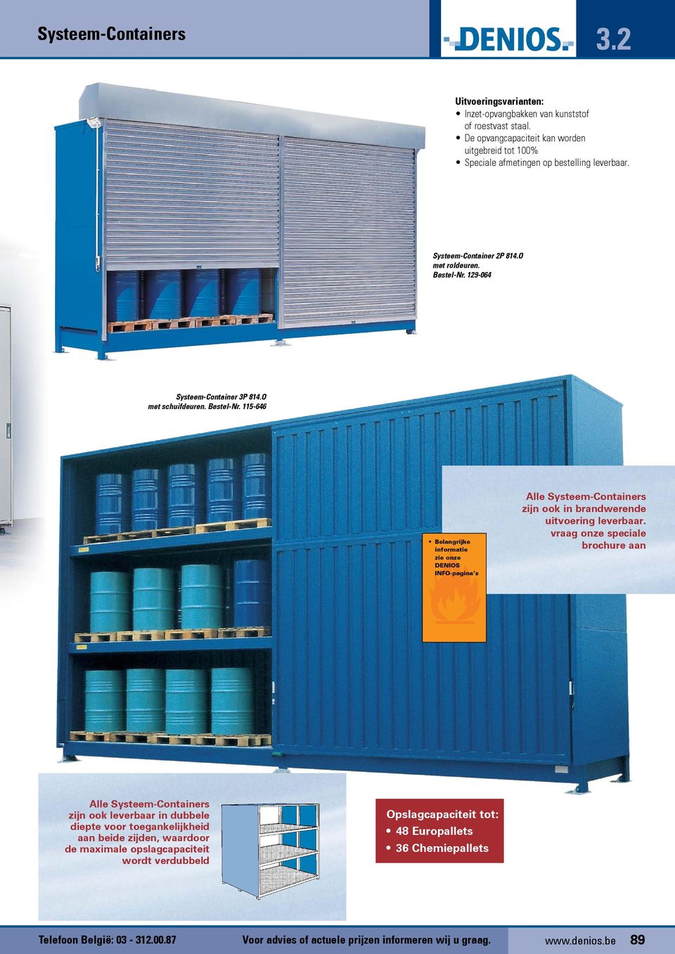 vraag onze speciale brochure aan Alle Systeem-Containers zijn ook leverbaar in dubbele diepte voor toegankelijkheid aan beide zijden, waardoor de maximale opslagcapaciteit wordt verdubbeld