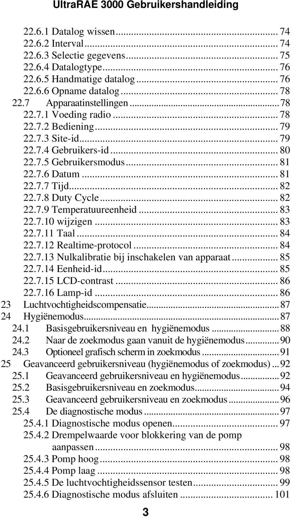 7.10 wijzigen... 83 22.7.11 Taal... 84 22.7.12 Realtime-protocol... 84 22.7.13 Nulkalibratie bij inschakelen van apparaat... 85 22.7.14 Eenheid-id... 85 22.7.15 LCD-contrast... 86 22.7.16 Lamp-id.