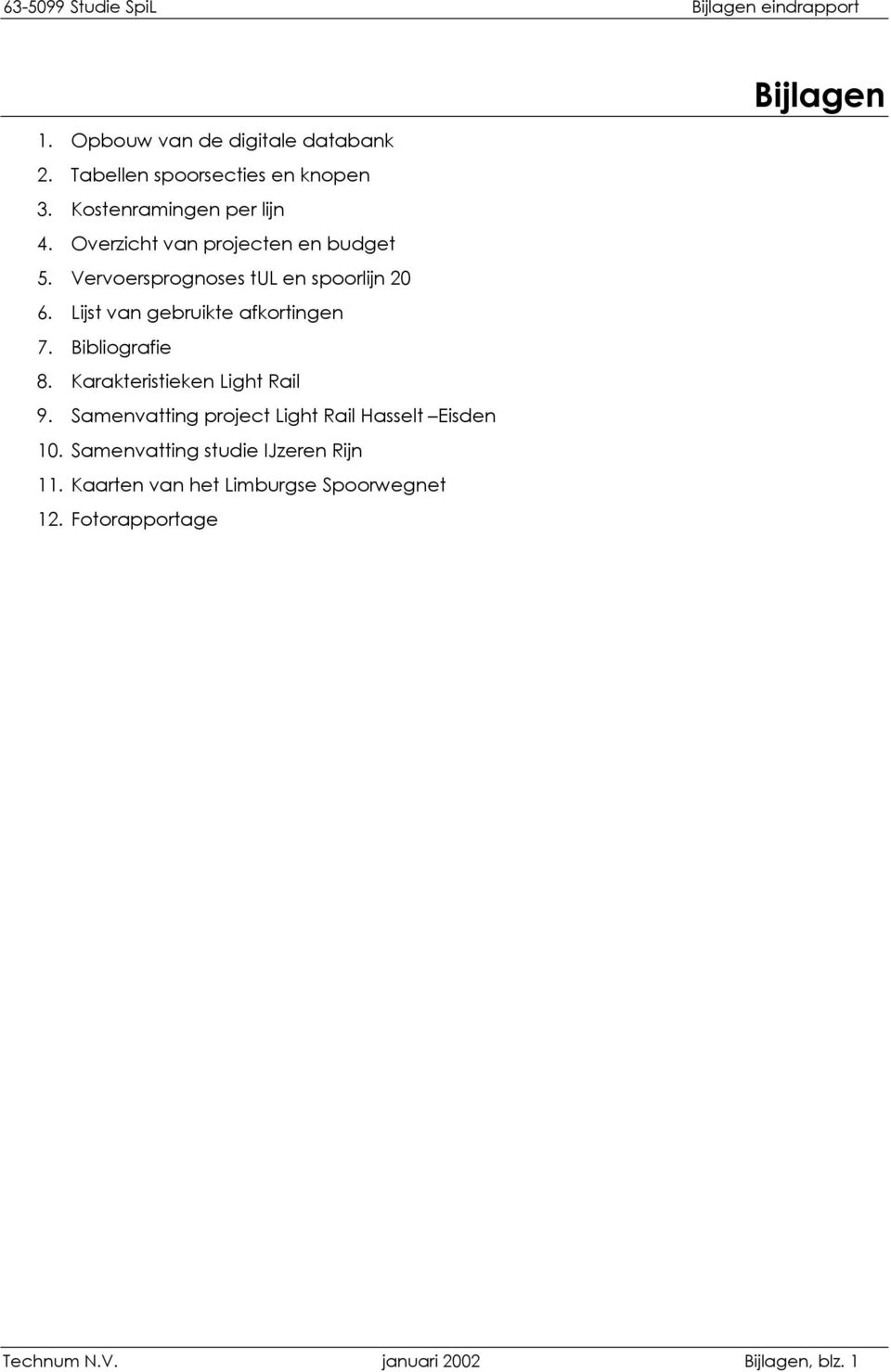 Bibliografie 8. Karakteristieken Light Rail 9. Samenvatting project Light Rail Hasselt Eisden 10.