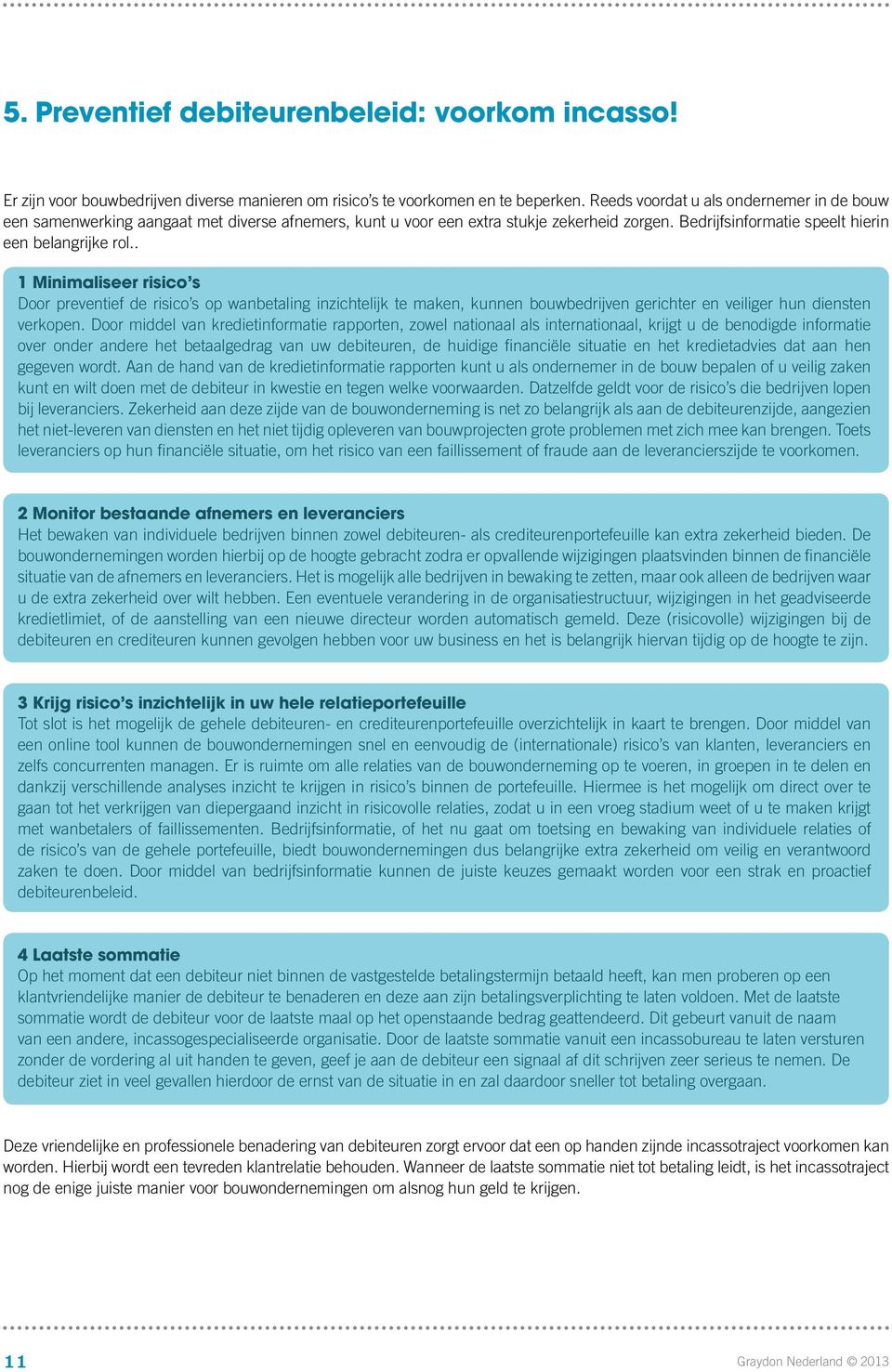 . 1 Minimaliseer risico s Door preventief de risico s op wanbetaling inzichtelijk te maken, kunnen bouwbedrijven gerichter en veiliger hun diensten verkopen.