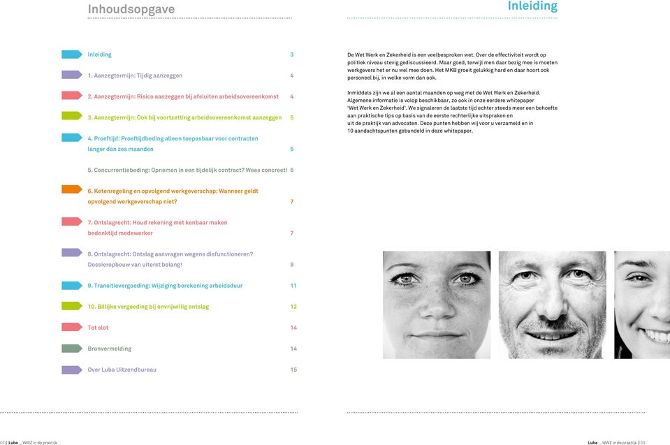 Proeftijd: Proeftijdbeding alleen toepasbaar voor contracten langer dan zes maanden 5 De Wet Werk en Zekerheid is een veelbesproken wet.