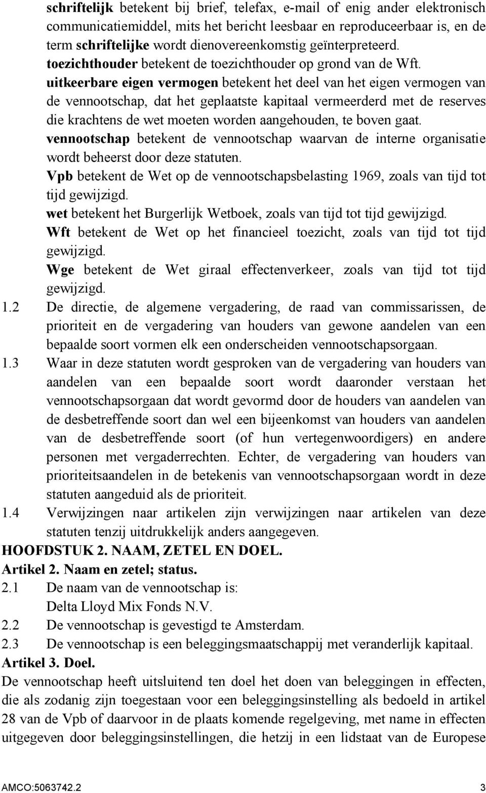 uitkeerbare eigen vermogen betekent het deel van het eigen vermogen van de vennootschap, dat het geplaatste kapitaal vermeerderd met de reserves die krachtens de wet moeten worden aangehouden, te