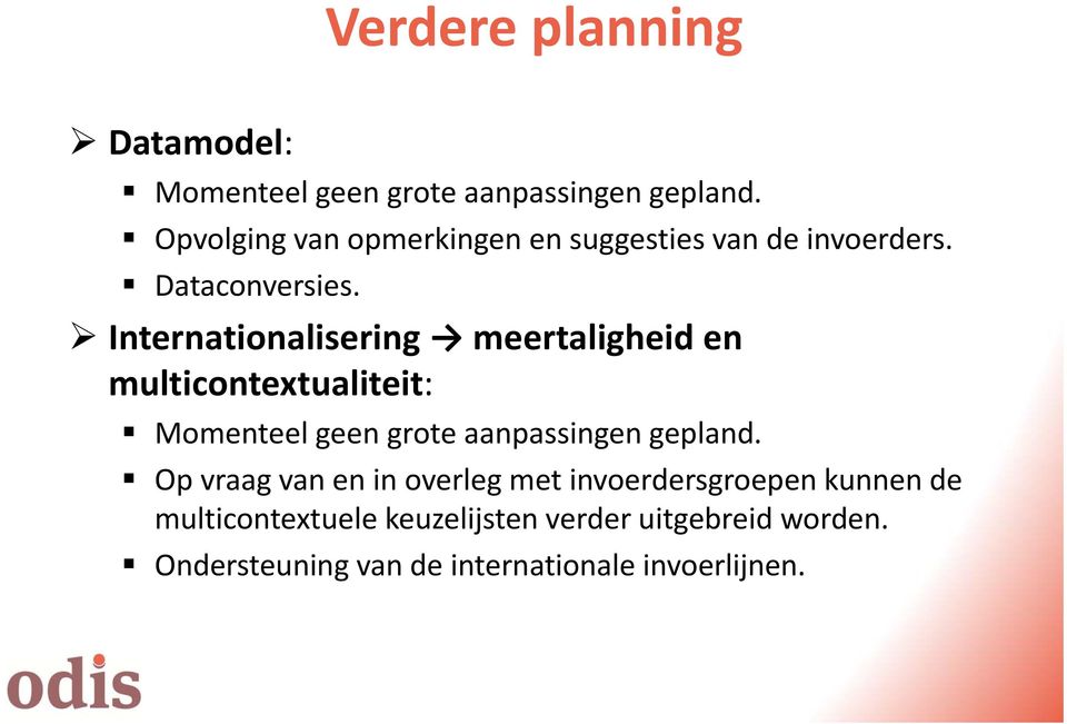 Internationalisering meertaligheid en multicontextualiteit: Momenteel geen grote aanpassingen gepland.