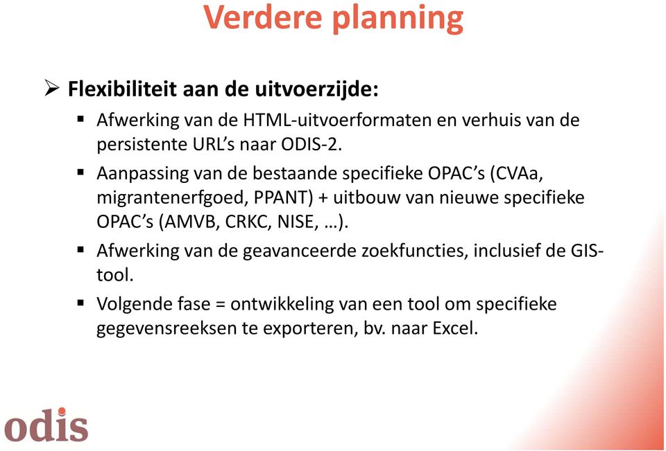 Aanpassing van de bestaande specifieke OPAC s (CVAa, migrantenerfgoed, PPANT) + uitbouw van nieuwe specifieke