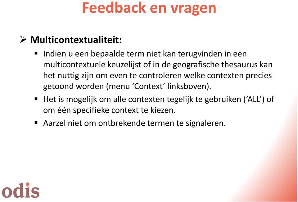 welke contexten precies getoond worden (menu Context linksboven).