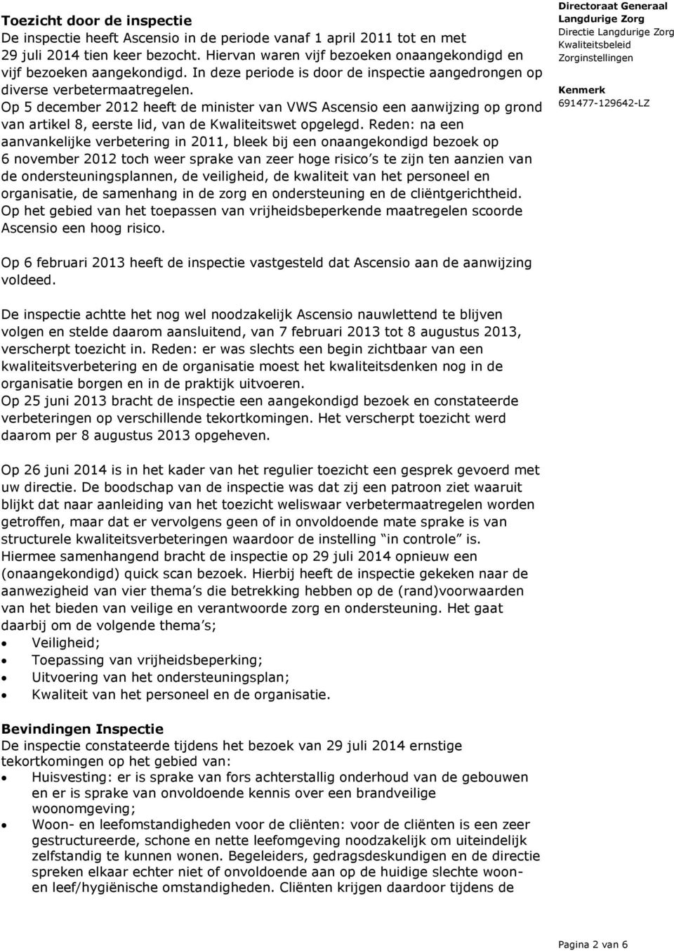 Op 5 december 2012 heeft de minister van VWS Ascensio een aanwijzing op grond van artikel 8, eerste lid, van de Kwaliteitswet opgelegd.