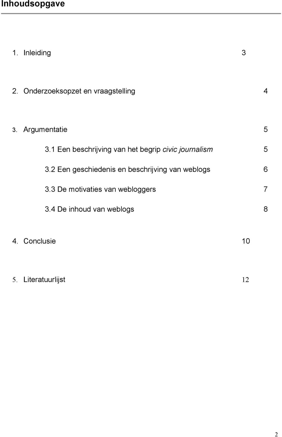 2 Een geschiedenis en beschrijving van weblogs 6 3.