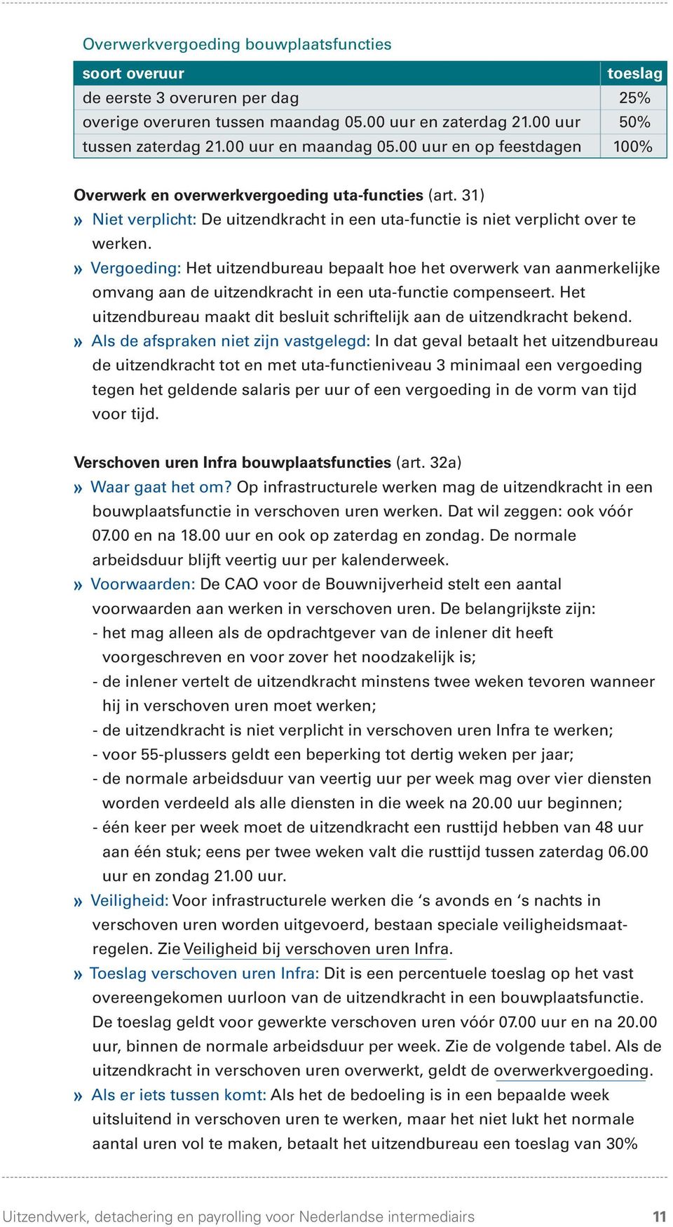 » Vergoeding: Het uitzendbureau bepaalt hoe het overwerk van aanmerkelijke omvang aan de uitzendkracht in een uta-functie compenseert.