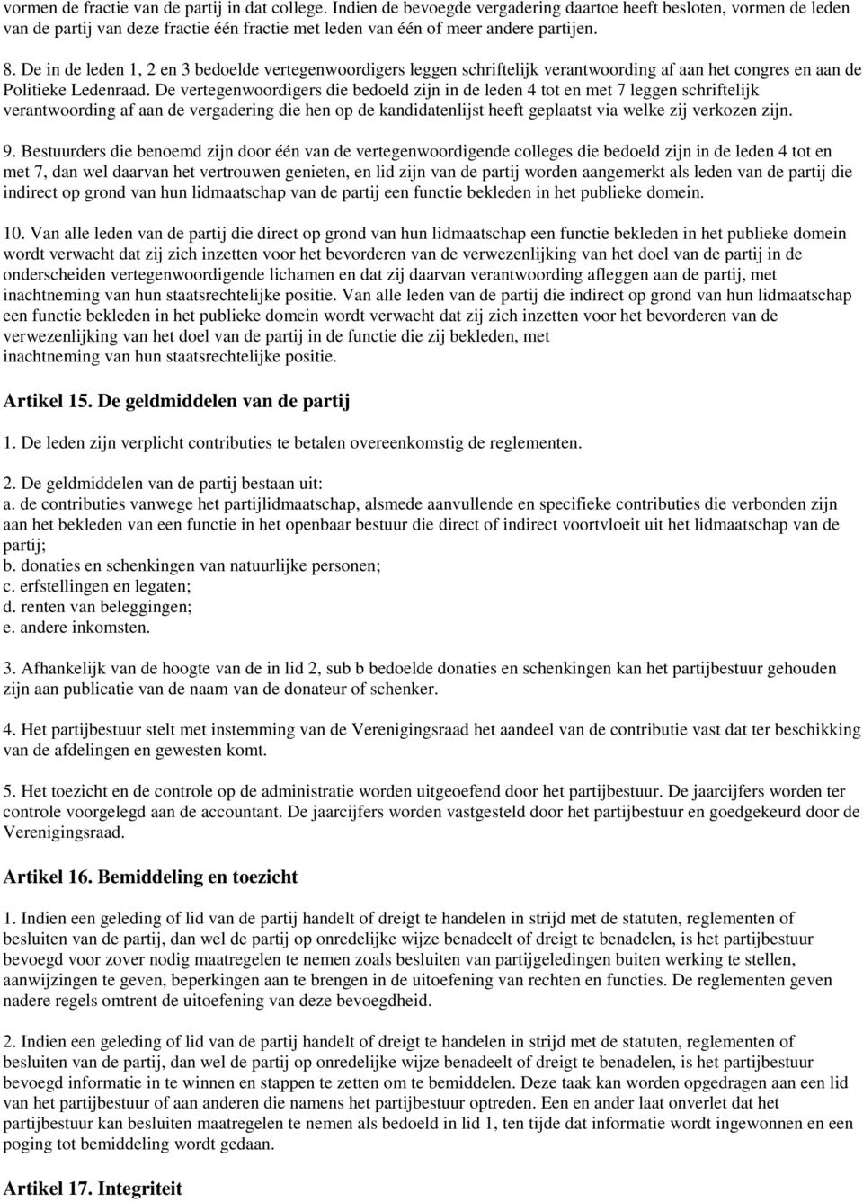 De in de leden 1, 2 en 3 bedoelde vertegenwoordigers leggen schriftelijk verantwoording af aan het congres en aan de Politieke Ledenraad.