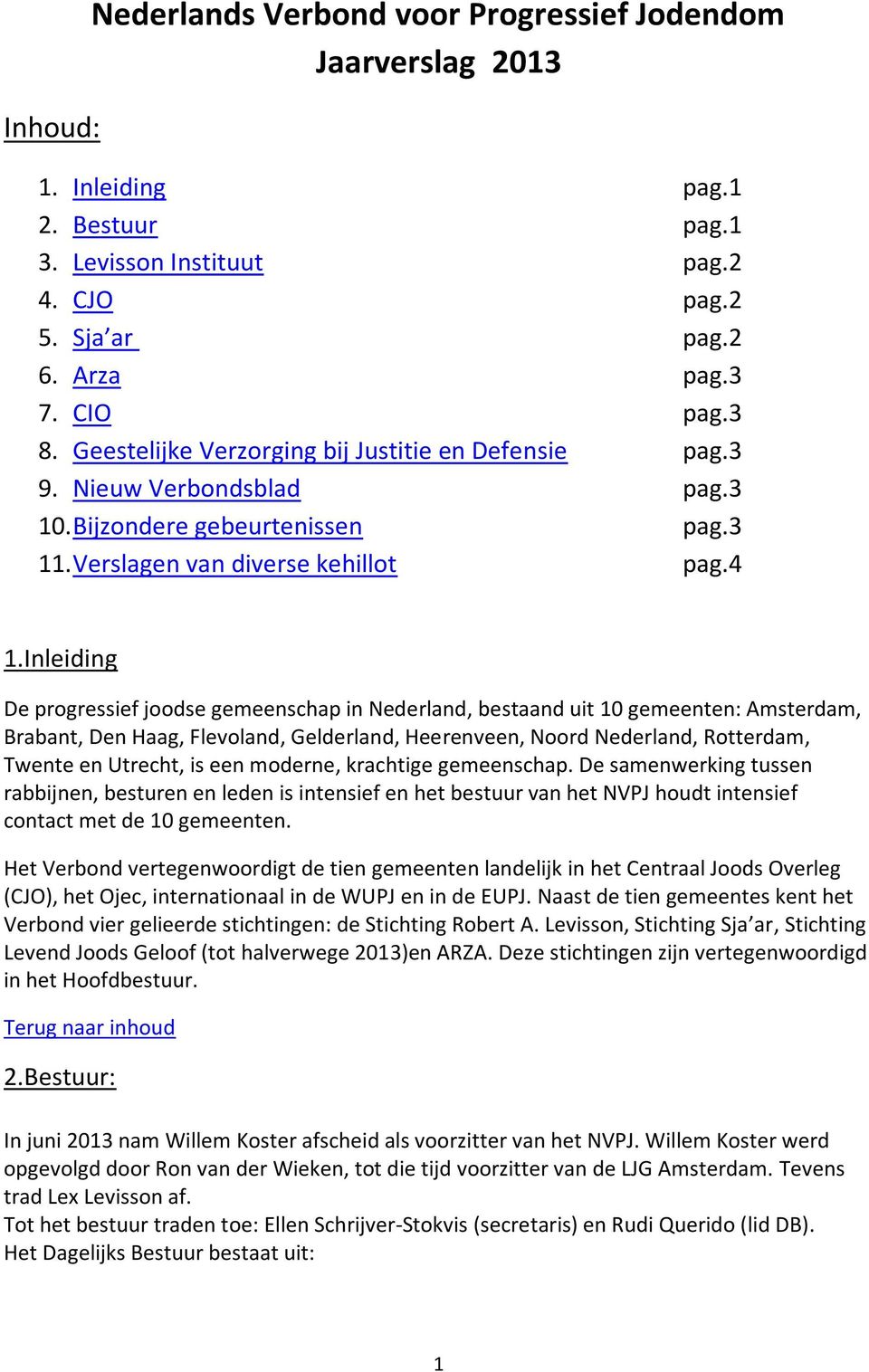 Inleiding De progressief joodse gemeenschap in Nederland, bestaand uit 10 gemeenten: Amsterdam, Brabant, Den Haag, Flevoland, Gelderland, Heerenveen, Noord Nederland, Rotterdam, Twente en Utrecht, is