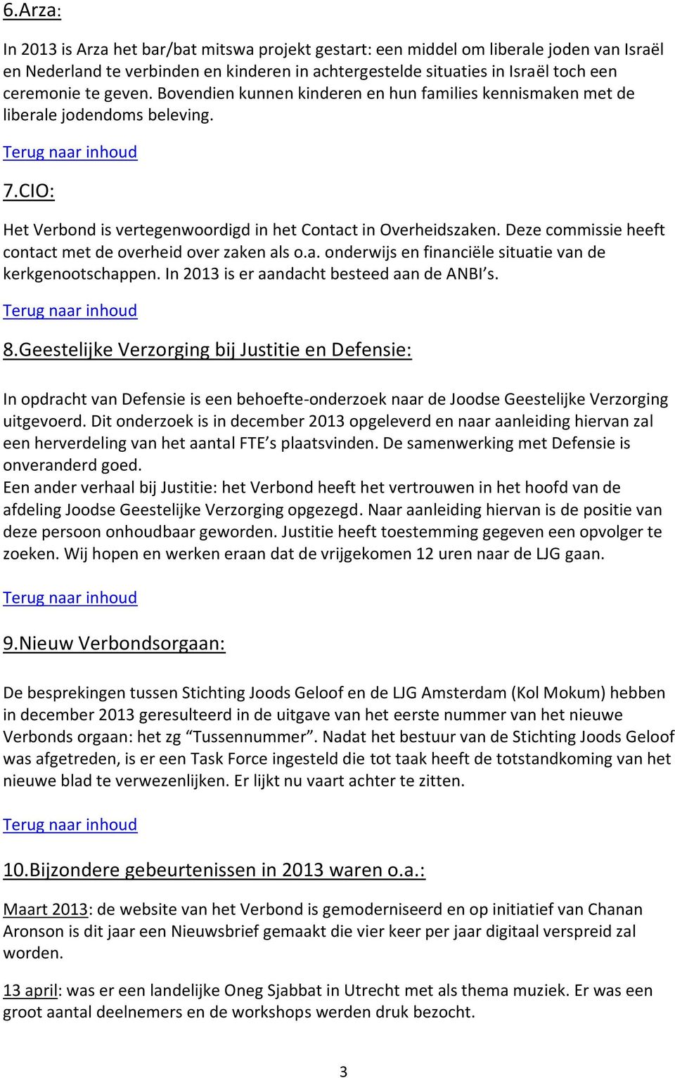 Deze commissie heeft contact met de overheid over zaken als o.a. onderwijs en financiële situatie van de kerkgenootschappen. In 2013 is er aandacht besteed aan de ANBI s. 8.