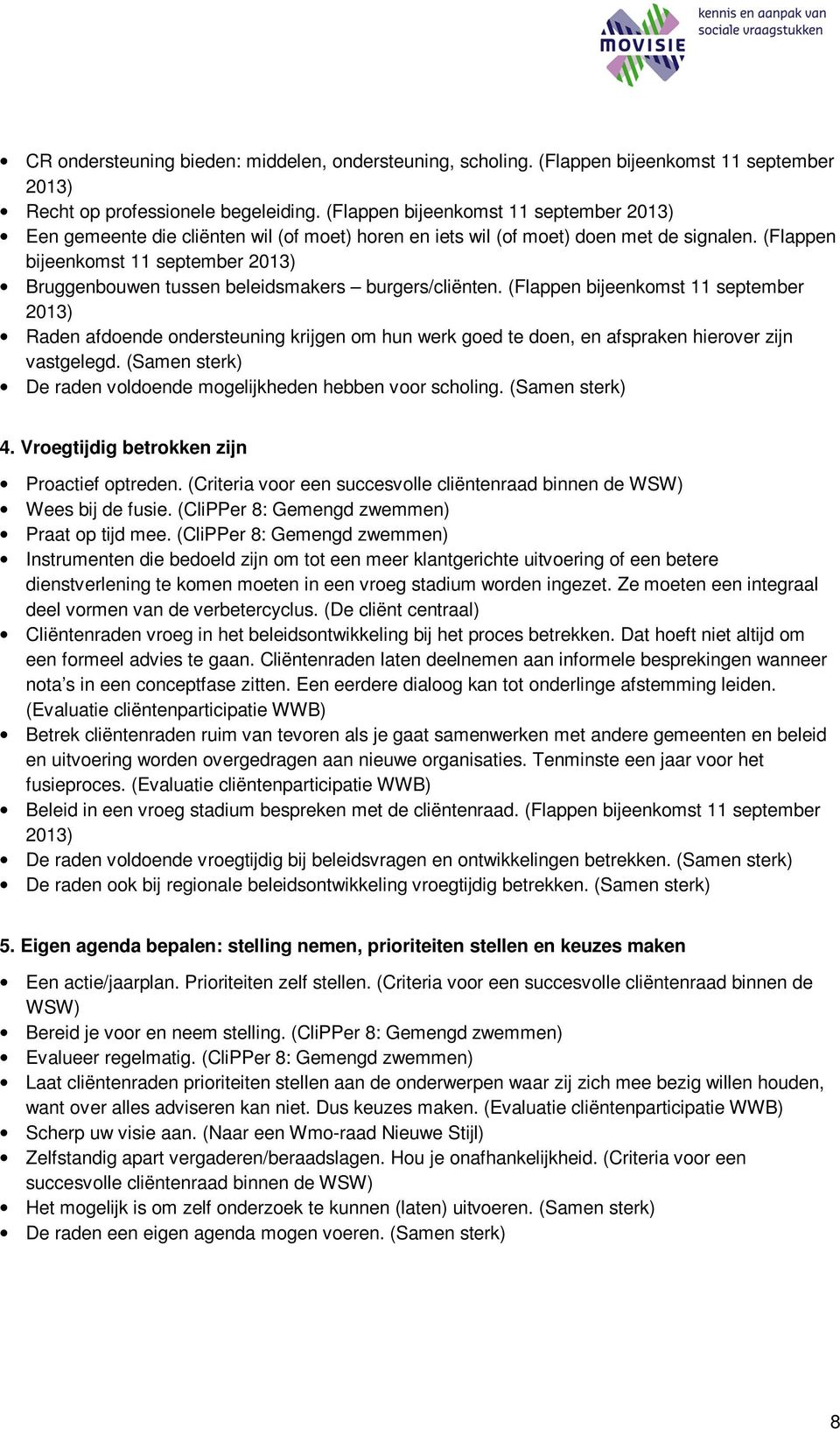 (Flappen bijeenkomst 11 september 2013) Bruggenbouwen tussen beleidsmakers burgers/cliënten.