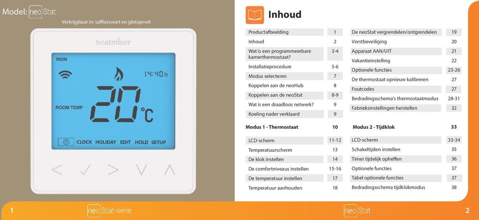 Koeling nader verklaard 3-4 5-6 7 8 8-9 9 9 Apparaat AAN/UIT Vakantieinstelling Optionele functies De thermostaat opnieuw kalibreren Foutcodes Bedradingsschema's thermostaatmodus Fabrieksinstellingen