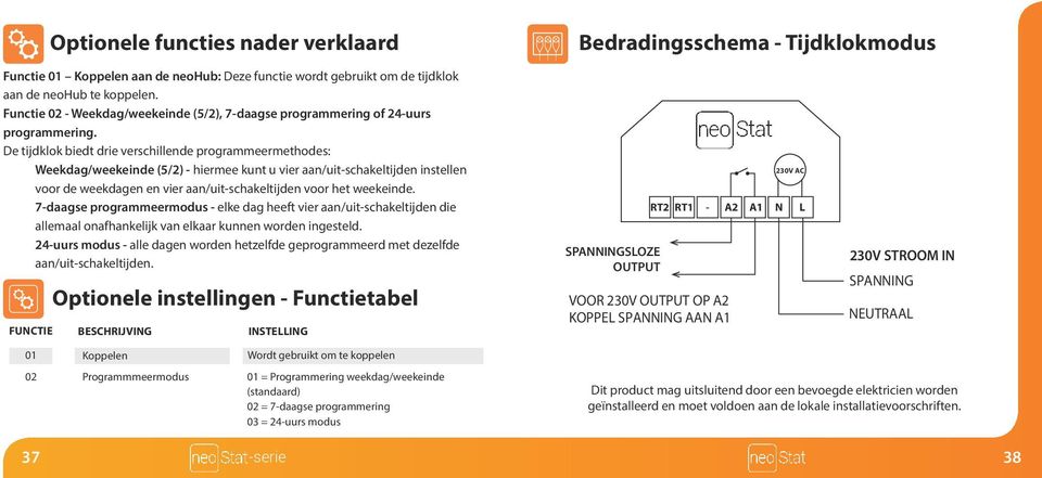 De tijdklok biedt drie verschillende programmeermethodes: Weekdag/weekeinde (5/2) - hiermee kunt u vier aan/uit-schakeltijden instellen voor de weekdagen en vier aan/uit-schakeltijden voor het