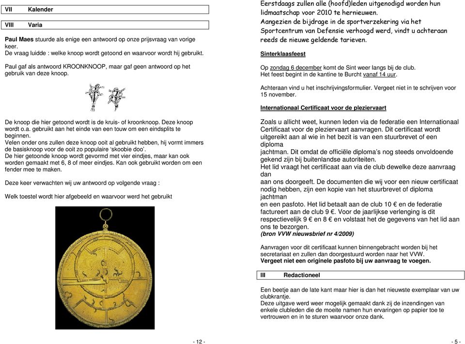 Aangezien de bijdrage in de sportverzekering via het Sportcentrum van Defensie verhoogd werd, vindt u achteraan reeds de nieuwe geldende tarieven.