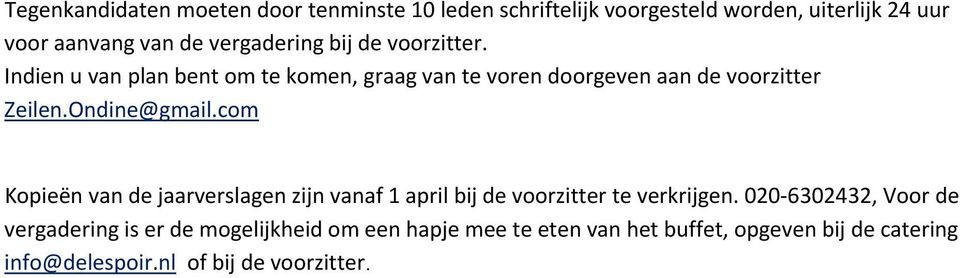 Ondine@gmail.com Kopieën van de jaarverslagen zijn vanaf 1 april bij de voorzitter te verkrijgen.