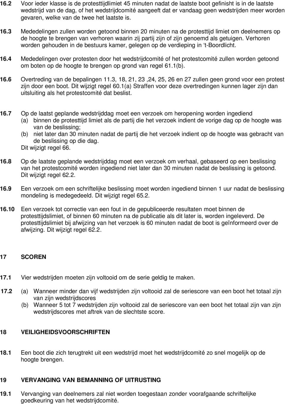 3 Mededelingen zullen worden getoond binnen 20 minuten na de protesttijd limiet om deelnemers op de hoogte te brengen van verhoren waarin zij partij zijn of zijn genoemd als getuigen.