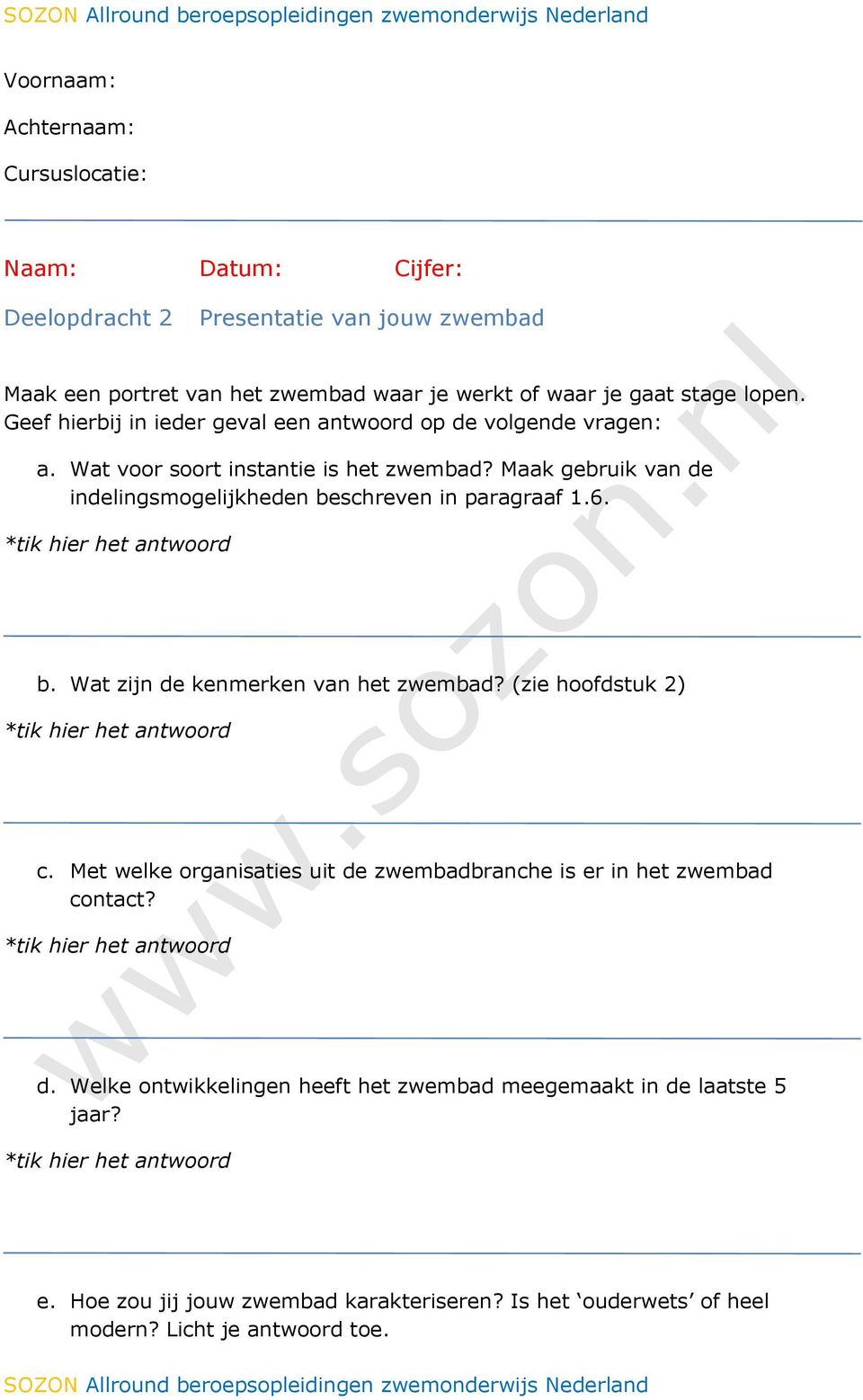 Maak gebruik van de indelingsmogelijkheden beschreven in paragraaf 1.6. b. Wat zijn de kenmerken van het zwembad? (zie hoofdstuk 2) c.