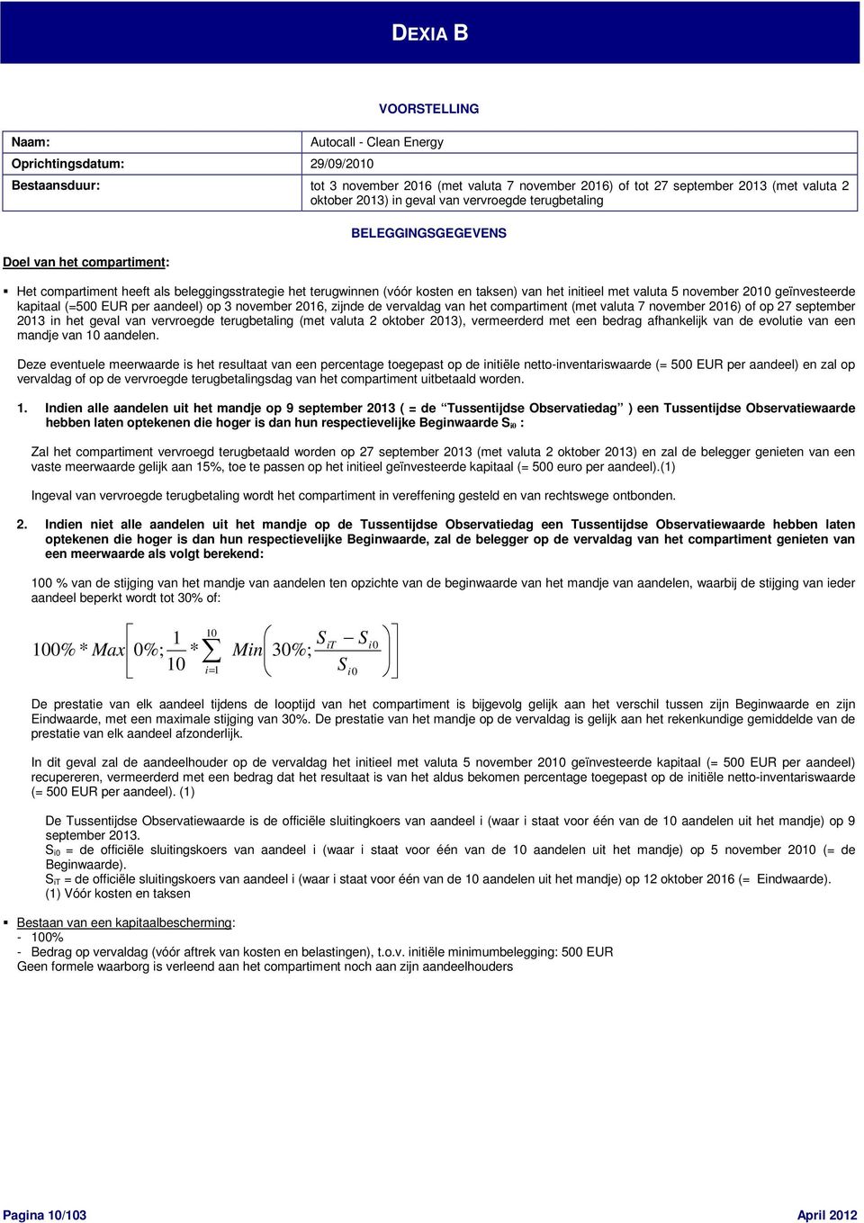 november 2010 geïnvesteerde kapitaal (=500 EUR per aandeel) op 3 november 2016, zijnde de vervaldag van het compartiment (met valuta 7 november 2016) of op 27 september 2013 in het geval van