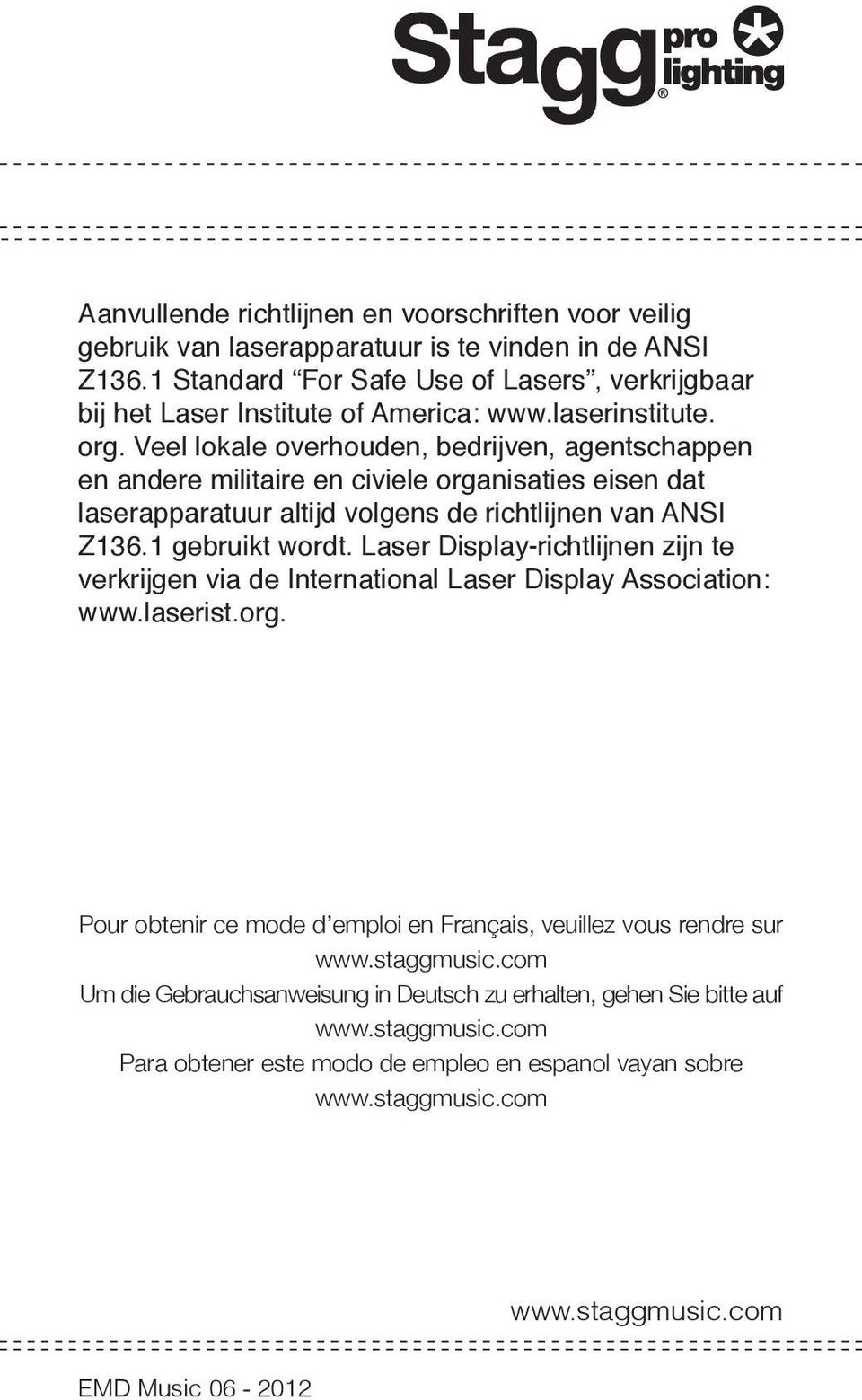 1 gebruikt wordt. Laser Display-richtlijnen zijn te verkrijgen via de International Laser Display Association: www.laserist.org.